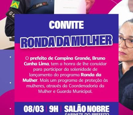 Em evento oficial alusivo ao dia da mulher, Prefeitura lançará, a “Ronda da Mulher” em Campina Grande nesta sexta-feira (08)