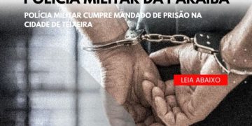 POLÍCIA MILITAR CUMPRE MANDADO DE PRISÃO NA CIDADE DE TEIXEIRA