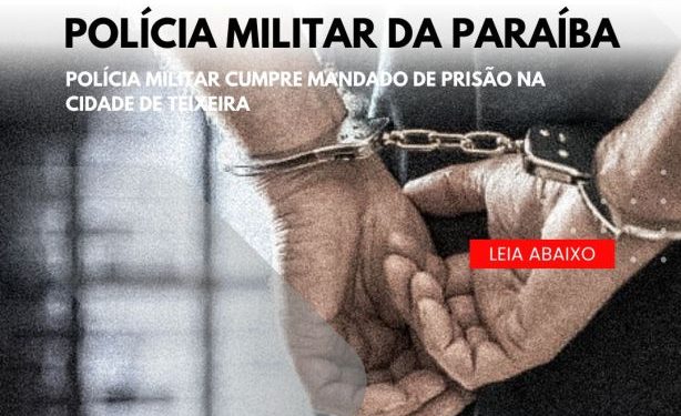 POLÍCIA MILITAR CUMPRE MANDADO DE PRISÃO NA CIDADE DE TEIXEIRA POLÍCIA MILITAR CUMPRE MANDADO DE PRISÃO NA CIDADE DE TEIXEIRA