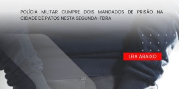 POLÍCIA MILITAR CUMPRE DOIS MANDADOS DE PRISÃO NA CIDADE DE PATOS