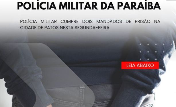 POLÍCIA MILITAR CUMPRE DOIS MANDADOS DE PRISÃO NA CIDADE DE PATOS POLÍCIA MILITAR CUMPRE DOIS MANDADOS DE PRISÃO NA CIDADE DE PATOS