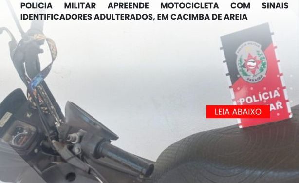 POLICIA MILITAR APREENDE MOTOCICLETA COM SINAIS IDENTIFICADORES ADULTERADOS, EM CACIMBA DE AREIA POLICIA MILITAR APREENDE MOTOCICLETA COM SINAIS IDENTIFICADORES ADULTERADOS, EM CACIMBA DE AREIA