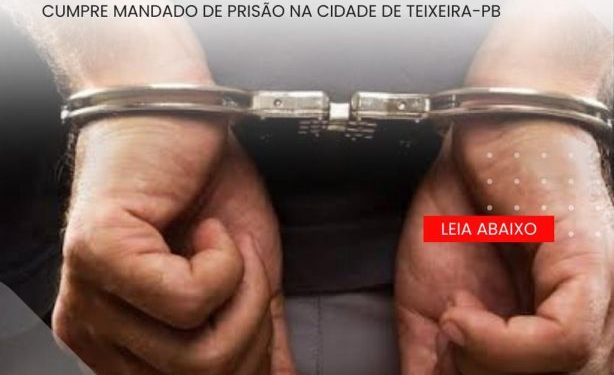 POLICIA MILITAR CUMPRE MANDADO DE PRISÃO NA CIDADE DE TEIXEIRA-PB