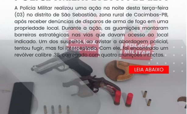 POLÍCIA MILITAR APREENDE ARMAS DE FOGO E DETÉM SUSPEITOS EM ZONA RURAL DE CACIMBAS-PB